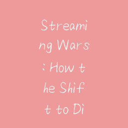 Streaming Wars: How the Shift to Digital Content Mirrors the Evolution of Modern Health